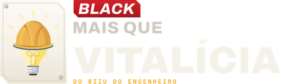 Black Mais que Vitalícia do Bizu do Engenheiro